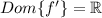 Dom\{f'\} = \mathbb{R}