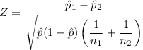 Z=\dfrac{\hat{p}_1-\hat{p}_2}{\sqrt{\hat{p}(1-\hat{p})\left (\dfrac{1}{n_{1}}+\dfrac{1}{n_{2}}  \right )}}