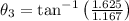 \theta_{3} = \tan^{-1} \left(\frac{1.625}{1.167}\right)