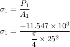 \sigma _1 = \dfrac{P_1}{A_1} \\ \\  \sigma _1 = \dfrac{-11.547 \times 10^3}{\dfrac{\pi}{4} \times 25^2}