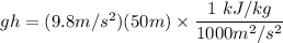 gh = (9.8 m/s^2) (50 m) \times \dfrac{1 \ kJ/kg}{1000 m^2/s^2}