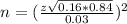 n = (\frac{z\sqrt{0.16*0.84}}{0.03})^2