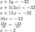 x + 5y =  - 32 \\ x + 5(3x) =  - 32 \\ x + 15x =  - 32 \\ 16x =  - 32 \\  \frac{16x}{16}  =  \frac{ - 32}{16}  \\ x =  - 2