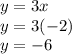 y = 3x \\ y = 3( - 2) \\ y =  - 6