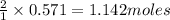 \frac{2}{1}\times 0.571=1.142moles