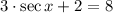 3\cdot \sec x + 2 = 8