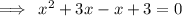 \implies \:  {x}^{2} +   3x  - x  +  3 = 0