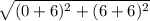 \sqrt{(0+6)^2+(6+6)^2}