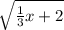 \sqrt{\frac{1}{3} x+2}