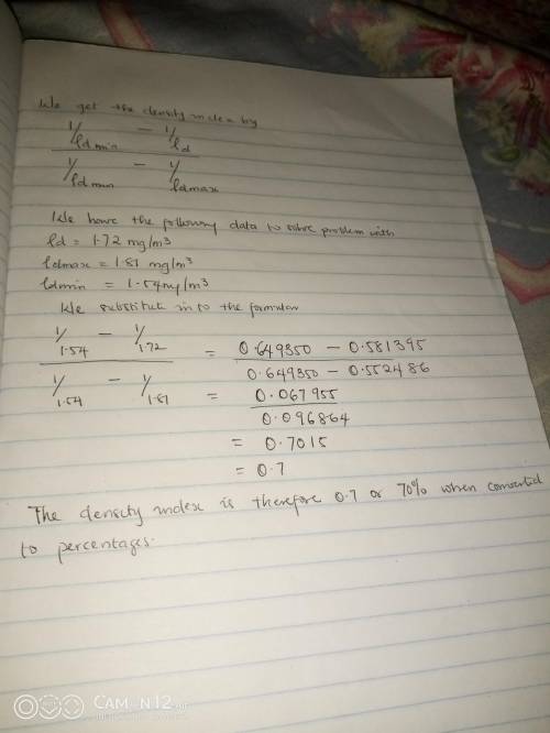 The in-situ dry density of a sand is 1.72Mg/m3. The maximum and minimum drydensities, determined by