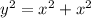 y^2 = x^2 + x^2