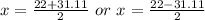 x = \frac{22+31.11}{2}\ or\ x = \frac{22-31.11}{2}\\