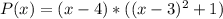 P(x) =  (x - 4) * ((x - 3)^2+1)