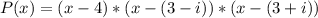 P(x) =  (x - 4) * (x - (3 - i))* (x - (3 + i))\\\\