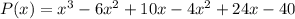 P(x) = x^3 - 6x^2 +10x - 4x^2 + 24x-40