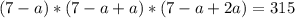 (7 - a)*(7 - a + a)*(7 - a + 2a) = 315