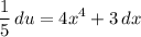 \displaystyle \frac{1}{5}\, du=4x^4+3\,dx