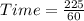 Time = \frac{225}{60}