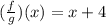 ({\frac{f}{g})(x) = x + 4