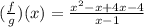 ({\frac{f}{g})(x) = \frac{x^2 - x +4x - 4}{x-1}