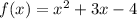 f(x) = x^2 + 3x - 4