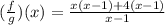 ({\frac{f}{g})(x) = \frac{x( x- 1) +4(x - 1)}{x-1}