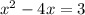 {x}^{2}  - 4x = 3