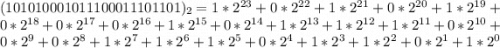 (1010 1000 1011 1000 1110 1101)_2 = 1 * 2^{23} + 0 * 2^{22} + 1 * 2^{21} + 0 * 2^{20} +1 * 2^{19} + 0 * 2^{18} + 0 * 2^{17} + 0 * 2^{16} + 1 * 2^{15} + 0 * 2^{14} + 1 * 2^{13} + 1 * 2^{12} +1 * 2^{11} + 0 * 2^{10} + 0 * 2^9 + 0 * 2^8 + 1 * 2^7 + 1 * 2^6 + 1 * 2^5 + 0 * 2^4 + 1*2^3 + 1 * 2^2 + 0 * 2^1 + 1 * 2^0