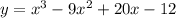 y=x^{3} -9x^{2} +20x-12