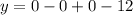 y=0-0+0-12