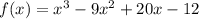 f(x) =x^{3} - 9x^{2} +20x-12