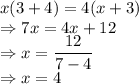 x(3+4)=4(x+3)\\\Rightarrow 7x=4x+12\\\Rightarrow x=\dfrac{12}{7-4}\\\Rightarrow x=4