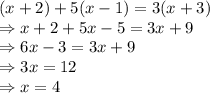 (x+2)+5(x-1)=3(x+3)\\\Rightarrow x+2+5x-5=3x+9\\\Rightarrow 6x-3=3x+9\\\Rightarrow 3x=12\\\Rightarrow x=4