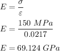 E = \dfrac{\sigma}{\varepsilon} \\ \\  E = \dfrac{150 \ MPa}{0.0217} \\ \\  E = 69.124 \ GPa