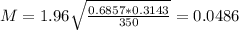 M = 1.96\sqrt{\frac{0.6857*0.3143}{350}} = 0.0486