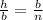 \frac{h}{b}=\frac{b}{n}