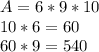 A = 6*9*10\\10*6=60\\60*9=540