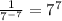 \frac{1}{7^{-7} } = 7^{7}