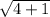 \sqrt{4 + 1}