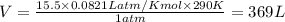 V=\frac{15.5\times 0.0821L atm/K mol\times 290K}{1atm}=369L