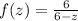 f(z) =\frac{6}{6 - z}