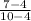 \frac{7 - 4}{10 - 4}