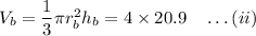 V_b=\dfrac{1}{3}\pi r_b^2h_b=4\times 20.9\quad \ldots(ii)