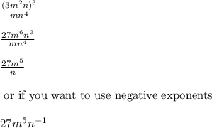 \frac{(3m^2n)^3}{mn^4}\\ \\ \frac{27m^6n^3}{mn^4}\\ \\ \frac{27m^5}{n}\\ \\ \text{ or if you want to use negative exponents}\\ \\ 27m^5n^{-1}