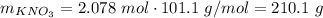 m_{KNO_3} = 2.078 \ mol \cdot 101.1 \ g/mol = 210.1 \ g