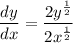 \displaystyle \frac{dy}{dx} = \frac{2y^{\frac{1}{2}}}{2x^{\frac{1}{2}}}