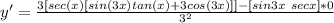 y' = \frac{3[sec(x)[sin(3x) tan(x) + 3cos(3x)]] - [sin3x\ secx] * 0}{3^2}