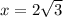 x = 2 \sqrt{3}