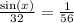 \frac{ \sin(x) }{32}  =  \frac{1}{56}