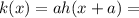 k(x)=ah(x+a)=